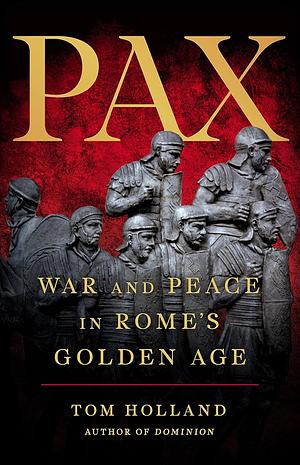 Pax: War and Peace in Rome's Golden Age by Tom Holland