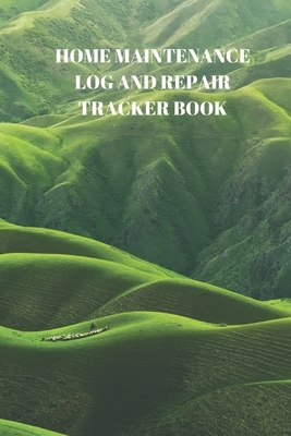 Home Maintenance Log and Repair Tracker Book: 110 Pages of 6 X 9 Inch Handy Home Mainentance and Repair Record by Larry Sparks