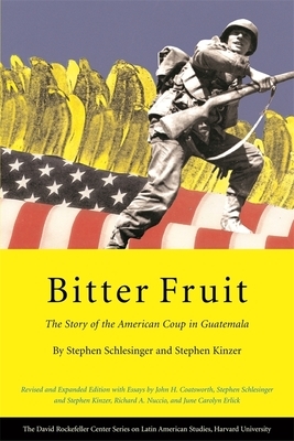 Bitter Fruit: The Story of the American Coup in Guatemala by Stephen Kinzer, Stephen Schlesinger