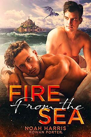 Fire from the Sea by Rowan Porter, Noah Harris