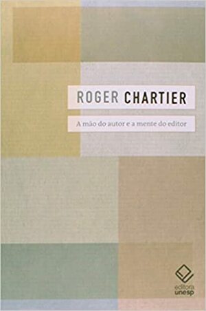 A mão do autor e a mente do editor by Roger Chartier