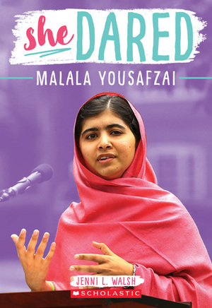 Malala Yousafzai (She Dared) by Jenni L. Walsh