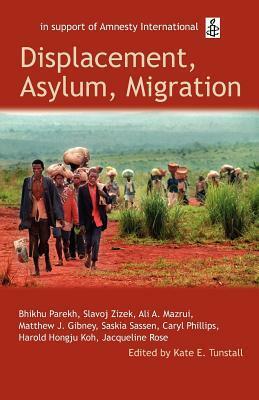 Displacement, Asylum, Migration: The Oxford Amnesty Lectures 2004 by Kate E. Tunstall