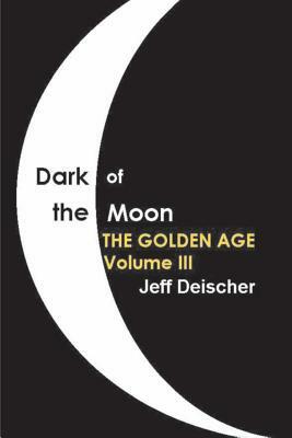 Dark of the Moon: The Golden Age by Jeff Deischer