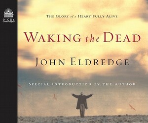 Waking the Dead by John Eldredge