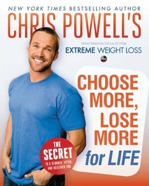 Chris Powell's Choose More, Lose More for Life by Hyperion Books