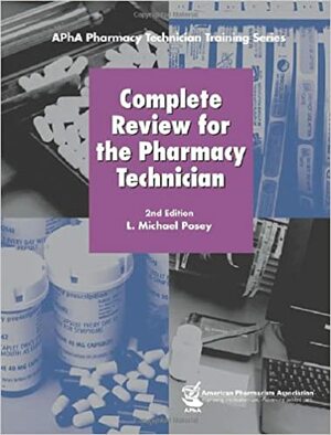Complete Review for the Pharmacy Technician by L. Michael Posey