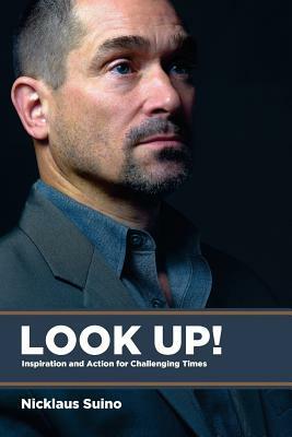 Look Up!: Inspiration and Action for Challenging Times by Nicklaus Suino