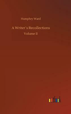 A Writer´s Recollections by Humphry Ward