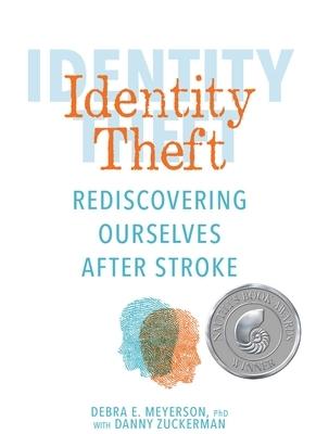 Identity Theft: Rediscovering Ourselves After Stroke by Debra E. Meyerson, Danny Zuckerman