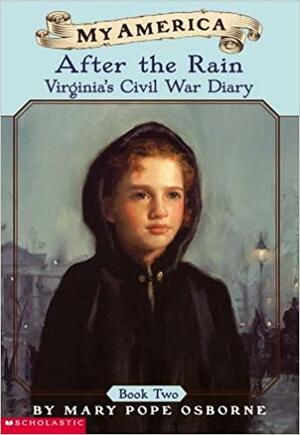 After the Rain: Virginia's Civil War Diary by Mary Pope Osborne, Will Osborne