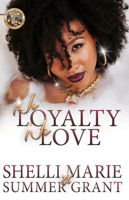 No Loyalty, No Love by Shelli Marie, Summer Grant