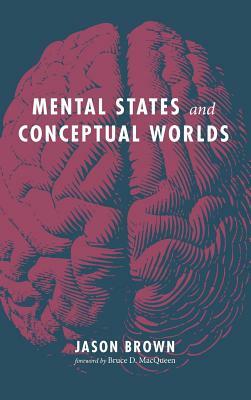 Mental States and Conceptual Worlds by Jason Brown