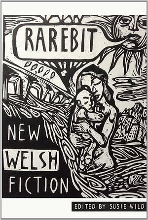 Rarebit by Georgia Carys Williams, Holly Müller, Tyler Keevil, Monique Schwitter, Carly Holmes, Sarah Coles, Susie Wild, Rhian Edwards, Roshi Fernando, Susmita Bhattacharya, Deborah Kay Davies, Rebbecca Ray, Peter Krištúfek, Craig Hawes, Lane Ashfeldt, Dan Tyte, Richard Owain Roberts, Rachel Trezise, João Morais, Eluned Gramich, Sian Melangell Dafydd, Robert Lewis