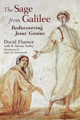 The Sage from Galilee: Rediscovering Jesus' Genius by David Flusser, R. Steven Notley