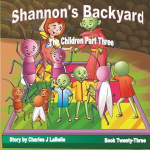 Shannon's Backyard The Children Part Three by Charles J. Labelle