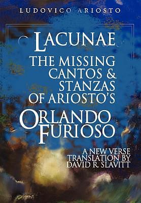 Lacunae: The Missing Cantos & Stanzas of Ariosto's Orlando Furioso by Ludovico Ariosto