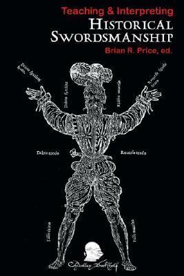 TeachingInterpreting Historical Swordsmanship by Brian R. Price