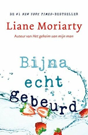 Bijna echt gebeurd by Liane Moriarty