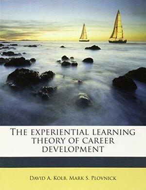 The experiential learning theory of career development by Mark S. Plovnick, David A. Kolb