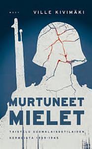 Murtuneet mielet : taistelu suomalaissotilaiden hermoista 1939–1945 by Ville Kivimäki