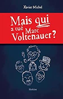 Mais qui a tué Marc Voltenauer ? by Michel Xavier