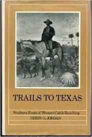 Trails to Texas: Southern Roots of Western Cattle Ranching by Terry G. Jordan-Bychkov