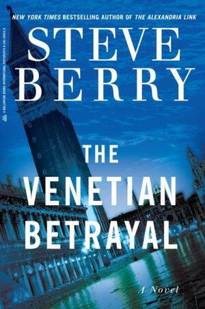 The Venetian Betrayal: A Novel by Steve Berry, Steve Berry