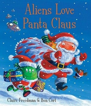 Aliens Love Panta Claus by Claire Freedman, Ben Cort