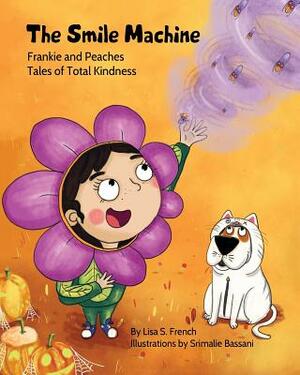 The Smile Machine: (Frankie and Peaches: Tales of Total Kindness Book 3) by Lisa S. French