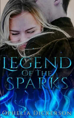 Legend Of The Sparks by Ophelia Dickerson