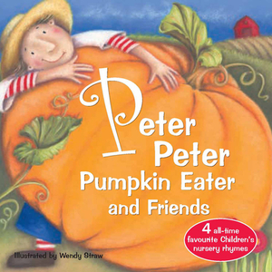 Peter Peter Pumpkin Eater and Friends by Wendy Straw