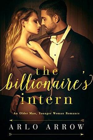 The Billionaire's Intern: An Older Man, Younger Woman Romance by Arlo Arrow