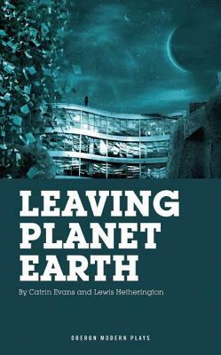 Leaving Planet Earth by Lewis Hetherington, Catrin Evans