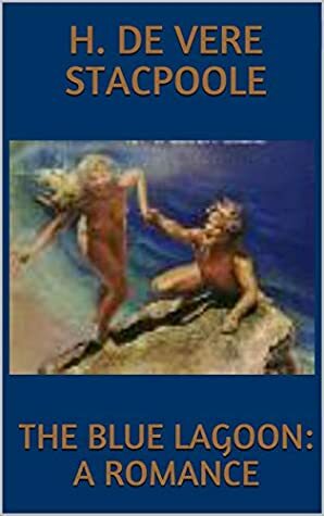 The Blue Lagoon: A Romance by H. de Vere Stacpoole