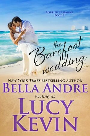 The Barefoot Wedding by Bella Andre, Lucy Kevin