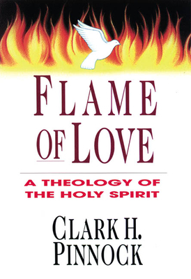 Flame of Love: Three Views on the Destiny of the Unevangelized by Clark H. Pinnock