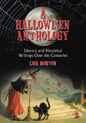 A Hallowe'en Anthology: Literary and Historical Writings Over the Centuries by Lisa Morton