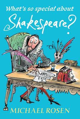 What's So Special about Shakespeare? by Michael Rosen