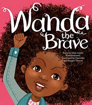 Wanda the Brave by Sihle-isipho Nontshokweni