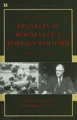 Debating Franklin D. Roosevelt's Foreign Policies, 1933-1945 by Mark A. Stoler, Justus D. Doenecke