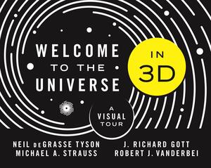 Welcome to the Universe in 3D: A Visual Tour by Michael Abram Strauss, Robert J Vanderbei, Neil deGrasse Tyson, J Richard Gott