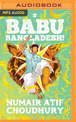 Babu Bangladesh! by Numair Atif Choudhury