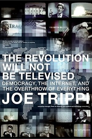 Revolution Will Not Be Televised, The by Joe Trippi