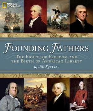 Founding Fathers: The Fight for Freedom and the Birth of American Liberty by K.M. Kostyal, Jack N. Rakove