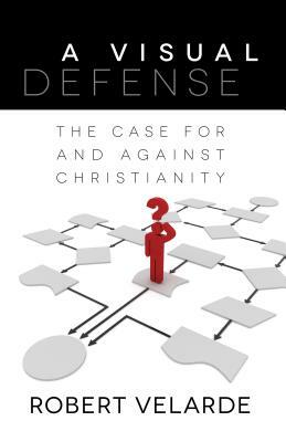 A Visual Defense: The Case for and Against Christianity by Robert Velarde