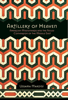 Artillery of Heaven by Ussama Makdisi