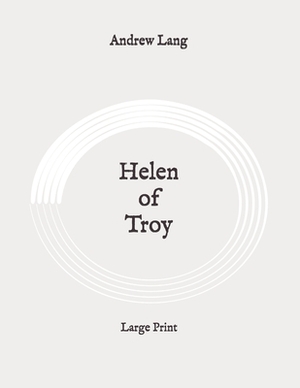 Helen of Troy: Large Print by Andrew Lang