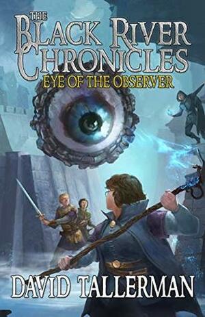 The Black River Chronicles: Eye of the Observer (Black River Academy Book 3) by David Tallerman, Anne Zanoni, Kim Van Deun, Digital Fiction, Jean Rabe