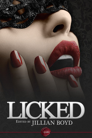 Licked by Suanne Schafer, Jessica Taylor, Jillian Boyd, Rob Rosen, Dale Cameron Lowry, Marie Piper, Robin Watergrove, Adrea Kore